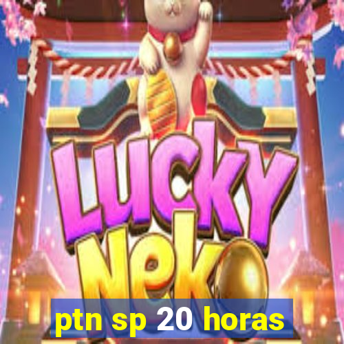 ptn sp 20 horas